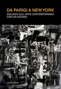 Da Parigi a New York. Dialoghi sull'arte contemporanea con un oceano - Librerie.coop Da Parigi a New York. Dialoghi sull'arte contemporanea con un oceano - Librerie.coop