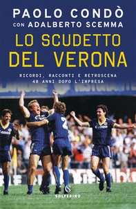 Lo scudetto del Verona. Ricordi, racconti e retroscena 40 anni dopo l'impresa - Librerie.coop Lo scudetto del Verona. Ricordi, racconti e retroscena 40 anni dopo l'impresa - Librerie.coop