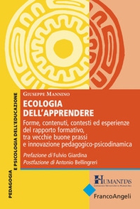 Ecologia dell'apprendere. Forme, contenuti, contesti ed esperienze del rapporto formativo, tra vecchie buone prassi e innovazione pedagogico-psicodinamica - Librerie.coop