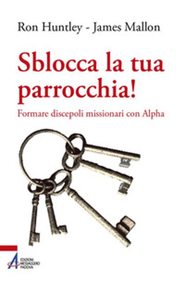 Sblocca la tua parrocchia! Formare discepoli missionari con Alpha - Librerie.coop Sblocca la tua parrocchia! Formare discepoli missionari con Alpha - Librerie.coop
