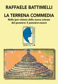 La terrena commedia. Nella iper-visione della nuova scienza del pensiero: il pensiero-essere - Librerie.coop