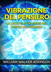 Vibrazione del pensiero. La legge di attrazione nel mondo del pensiero - Librerie.coop Vibrazione del pensiero. La legge di attrazione nel mondo del pensiero - Librerie.coop