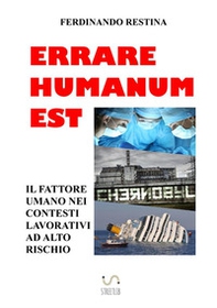 Errare humanum est. Il fattore umano nei contesti lavorativi ad alto rischio - Librerie.coop