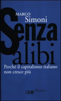 Senza alibi. Perché il capitalismo italiano non cresce più - Librerie.coop
