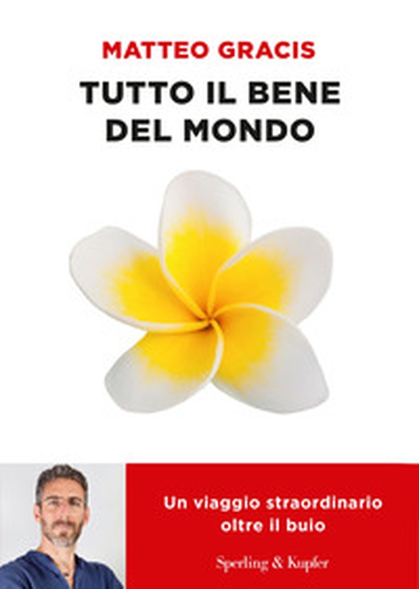 Tutto il bene del mondo. Un viaggio straordinario oltre il buio - Librerie.coop Tutto il bene del mondo. Un viaggio straordinario oltre il buio - Librerie.coop