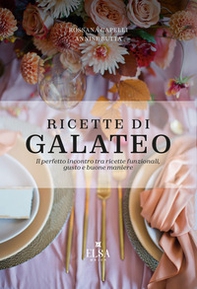 Ricette di Galateo. Il perfetto incontro tra ricette funzionali, gusto e buone maniere - Librerie.coop
