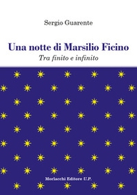 Una notte di Marsilio Ficino. Tra finito e infinito - Librerie.coop