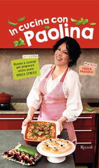 In cucina con Paolina. Ricette e consigli per preparare ottimi piatti senza stress - Librerie.coop In cucina con Paolina. Ricette e consigli per preparare ottimi piatti senza stress - Librerie.coop