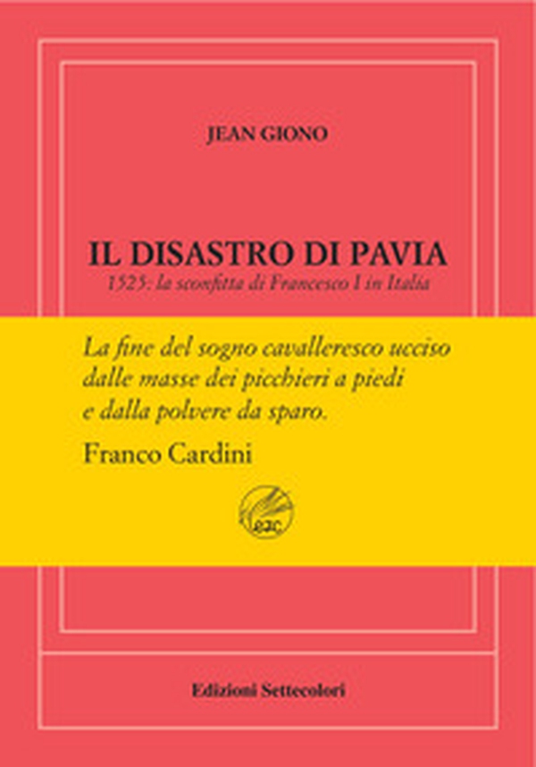Il disastro di Pavia. 1525: la sconfitta di Francesco I in Italia. Ediz. numerata - Librerie.coop Il disastro di Pavia. 1525: la sconfitta di Francesco I in Italia. Ediz. numerata - Librerie.coop