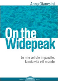 On the widepeak. Le mie cellule impazzite, la mia vita e il mondo - Librerie.coop