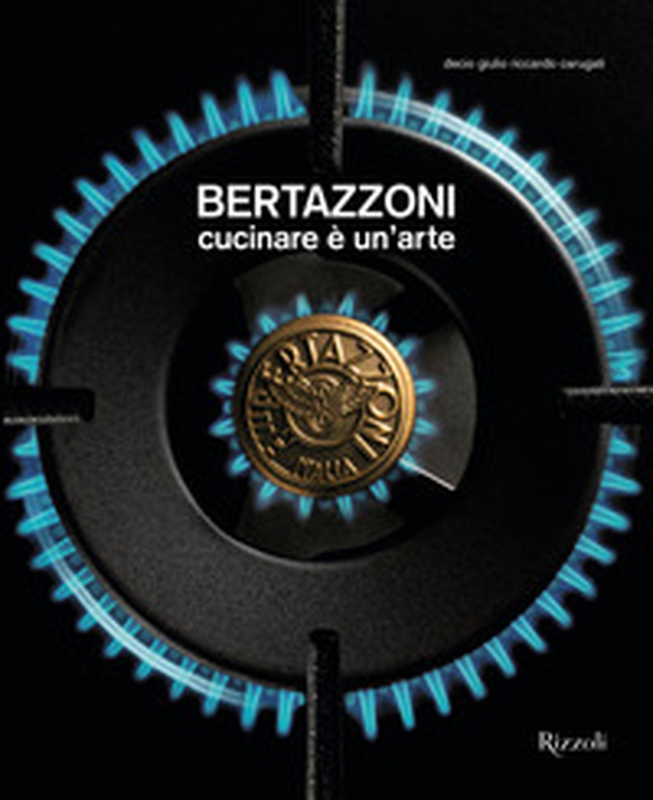 Bertazzoni. Cucinare è un'arte - Librerie.coop Bertazzoni. Cucinare è un'arte - Librerie.coop
