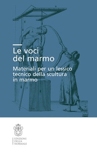 Le voci del marmo. Materiali per un lessico tecnico della scultura in marmo - Librerie.coop