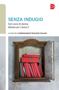 Senza indugio. Con voce di donna. Omelie per l'anno C - Librerie.coop