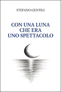 Con una luna che era uno spettacolo - Librerie.coop