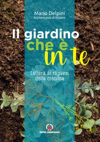 Il giardino che è in te. Lettera ai ragazzi della cresima - Librerie.coop Il giardino che è in te. Lettera ai ragazzi della cresima - Librerie.coop