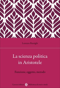 La scienza politica in Aristotele. Funzione, oggetto, metodo - Librerie.coop La scienza politica in Aristotele. Funzione, oggetto, metodo - Librerie.coop