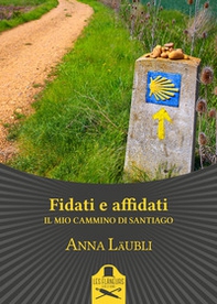 Fidati e affidati. Il mio cammino di Santiago - Librerie.coop