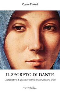Il segreto di Dante. Un tentativo di guardare oltre il «velame delli versi strani» - Librerie.coop