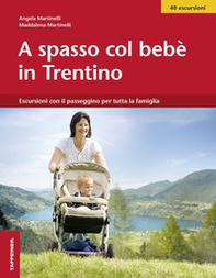 A spasso col bebè nel Trentino. Escursioni con il passeggino per tutta la famiglia - Librerie.coop