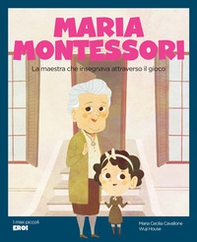 Maria Montessori. La maestra che insegnava attraverso il gioco - Librerie.coop