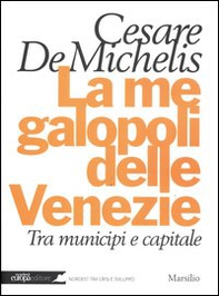 La megalopoli delle Venezie. Tra municipi e capitale - Librerie.coop