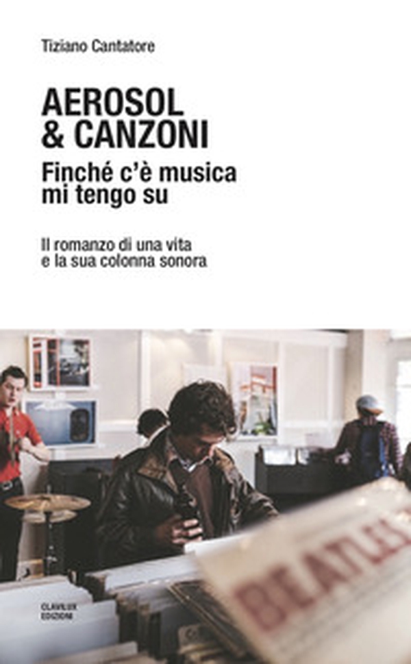 Aerosol & canzoni. Finché c'è musica mi tengo su. Il romanzo di una vita e la sua colonna sonora - Librerie.coop Aerosol & canzoni. Finché c'è musica mi tengo su. Il romanzo di una vita e la sua colonna sonora - Librerie.coop