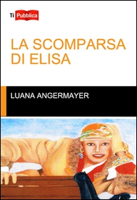 La scomparsa di Elisa - Librerie.coop La scomparsa di Elisa - Librerie.coop