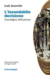 L'insondabile decisione. Il paradigma della psicosi - Librerie.coop L'insondabile decisione. Il paradigma della psicosi - Librerie.coop