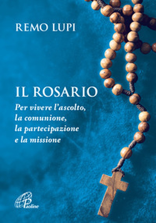 Il rosario. Per vivere l'ascolto, la comunione, la partecipazione e la missione - Librerie.coop Il rosario. Per vivere l'ascolto, la comunione, la partecipazione e la missione - Librerie.coop