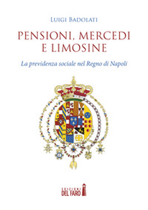 Pensioni, mercedi e limosine. La previdenza sociale nel Regno di Napoli - Librerie.coop Pensioni, mercedi e limosine. La previdenza sociale nel Regno di Napoli - Librerie.coop