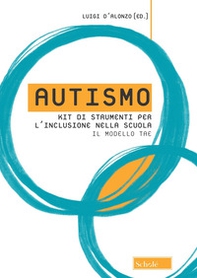 Autismo. Kit di strumenti per l'inclusione nella scuola. Il modello TAE - Librerie.coop