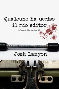 Qualcuno ha ucciso il mio editor. Holmes & Moriarity - Vol. 1 - Librerie.coop