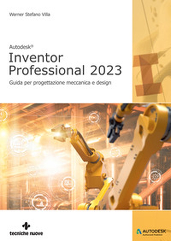 Autodesk® Inventor Professional 2023. Guida per progettazione meccanica e design - Librerie.coop Autodesk® Inventor Professional 2023. Guida per progettazione meccanica e design - Librerie.coop