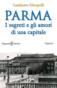 Parma. I segreti e gli amori di una capitale - Librerie.coop