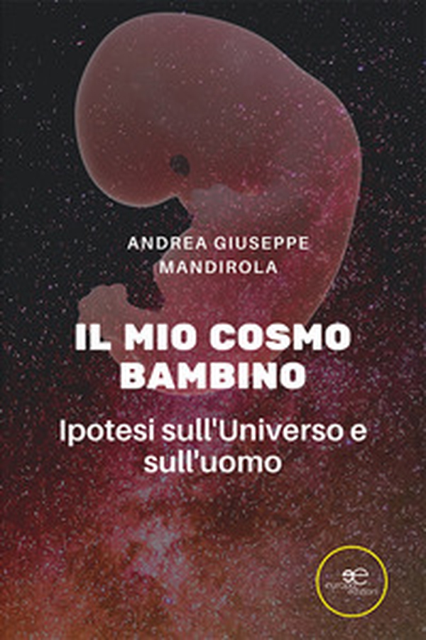 Il mio cosmo bambino. Ipotesi sull'universo e sull'uomo - Librerie.coop Il mio cosmo bambino. Ipotesi sull'universo e sull'uomo - Librerie.coop