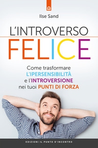 L'introverso felice. Come trasformare l'ipersensibilità e l'introversione nei tuoi punti di forza - Librerie.coop L'introverso felice. Come trasformare l'ipersensibilità e l'introversione nei tuoi punti di forza - Librerie.coop