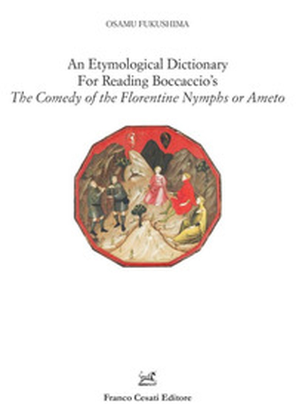 An etymological dictionary for reading Boccaccio's «The comedy of the Florentine nymphs or Ameto» - Librerie.coop An etymological dictionary for reading Boccaccio's «The comedy of the Florentine nymphs or Ameto» - Librerie.coop
