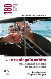 ...E tu slegalo subito. Sulla contenzione in psichiatria - Librerie.coop