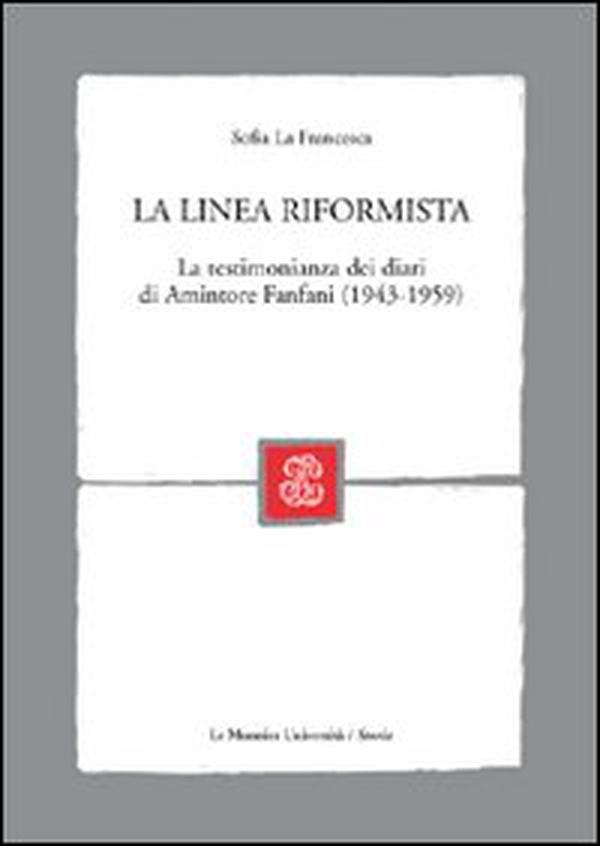 La linea riformista. La testimonianza dei diari di Amintore Fanfani (1943-1959) - Librerie.coop La linea riformista. La testimonianza dei diari di Amintore Fanfani (1943-1959) - Librerie.coop