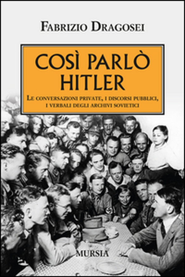 Così parlò Hitler. Le conversazioni private, i discorsi pubblici, i verbali degli archivi sovietici - Librerie.coop Così parlò Hitler. Le conversazioni private, i discorsi pubblici, i verbali degli archivi sovietici - Librerie.coop