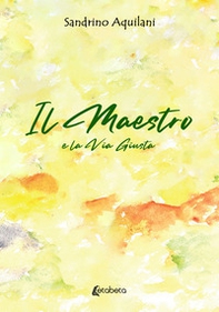 Il Maestro. E la via giusta - Librerie.coop Il Maestro. E la via giusta - Librerie.coop