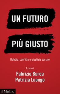 Un futuro più giusto. Rabbia, conflitto e giustizia sociale - Librerie.coop Un futuro più giusto. Rabbia, conflitto e giustizia sociale - Librerie.coop