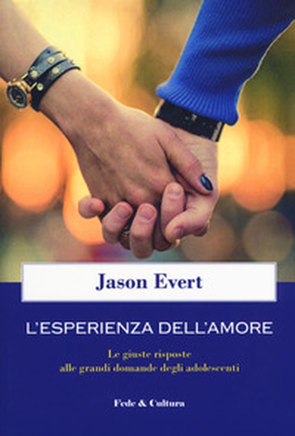L'esperienza dell'amore. Le giuste risposte alle grandi domande degli adolescenti - Librerie.coop