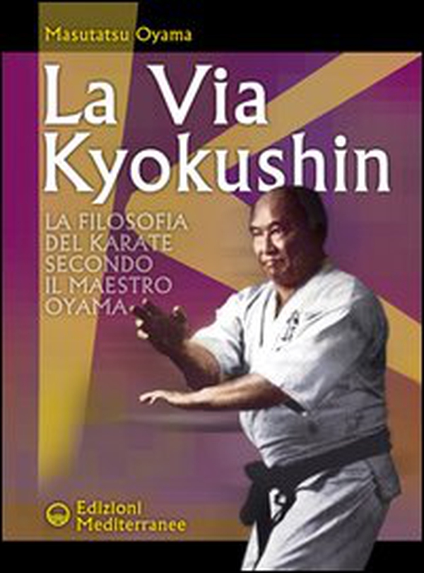 La via Kyokushin. La filosofia del karate secondo il Maestro Oyama - Librerie.coop La via Kyokushin. La filosofia del karate secondo il Maestro Oyama - Librerie.coop