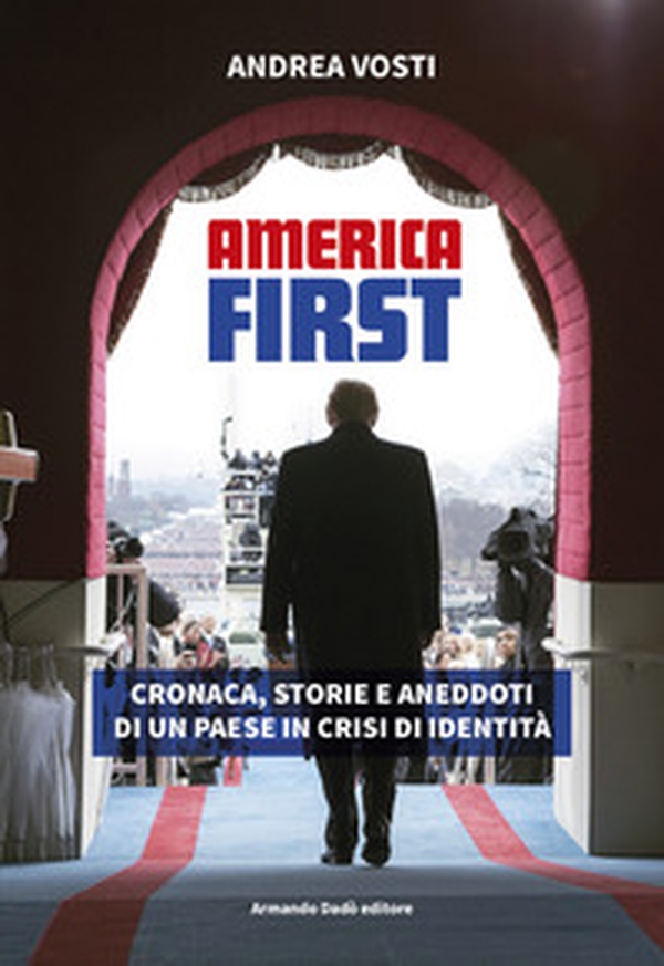 America First. Cronaca, storie e aneddoti di un paese in crisi di identità - Librerie.coop America First. Cronaca, storie e aneddoti di un paese in crisi di identità - Librerie.coop