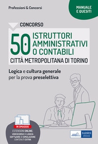 Concorso Città metropolitana di Torino 50 Istruttori amministrativi o contabili. Manuale e Quesiti per la preselettiva - Librerie.coop