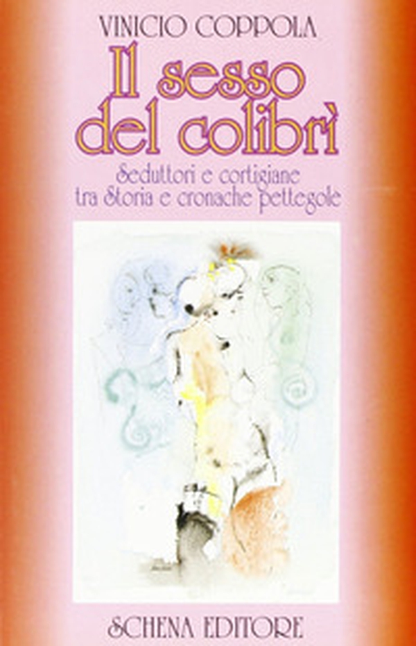 Il sesso del colibrì. Seduttori e cortigiane tra storia e cronache pettegole - Librerie.coop Il sesso del colibrì. Seduttori e cortigiane tra storia e cronache pettegole - Librerie.coop