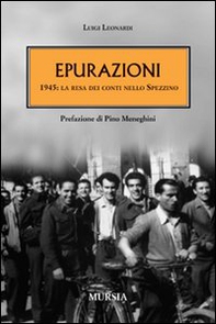 Epurazioni. 1945: la resa dei conti nello Spezzino - Librerie.coop