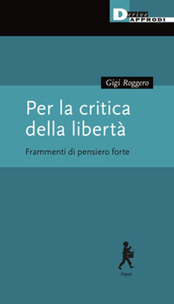 Per la critica della libertà. Frammenti di pensiero forte - Librerie.coop Per la critica della libertà. Frammenti di pensiero forte - Librerie.coop