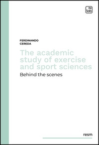 The academic study of exercise and sport sciences. Behind the scenes - Librerie.coop